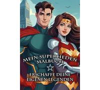 "Mein Superheden Malbuch" Erschaffe deine eigenen Legenden: Ein kreatives Malbuch für kleine und große Helden - Entfessele deine Fantasie und erschaffe dein eigenes Abenteuer voller Mut und Magie!