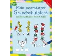Mein Superstarker Grundschulblock. Schreiben Und Rechnen Für Die 1. Klasse