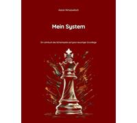 Mein System: Ein Lehrbuch des Schachspiels auf ganz neuartiger Grundlage