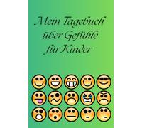 Mein Tagebuch über Gefühle - Spielerisch Emotionen ausdrücken für Kinder: Ein kreatives Mitmachbuch zum Schreiben, Malen und Reflektieren
