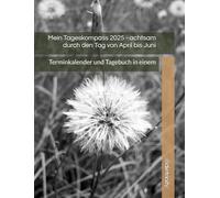 Mein Tageskompass 2025 - achtsam durch den Tag von April bis Juni: Terminkalender und Tagebuch in einem