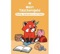 Mein Taschengeld: Fleißig, sparsam & mit Plan!: Der clevere Planer fürs Taschengeld - gemeinsam mit dem roten Panda klug planen, sparen & Ziele erreichen