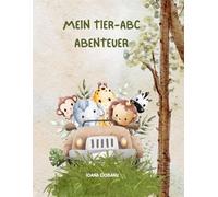 Mein Tier-ABC Abenteuer: Eine spielerische Reise durch das Alphabet der Tiere