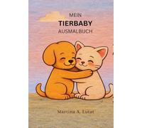 Mein Tierbaby Ausmalbuch: 35 große Ausmalbilder + ein extra Ausmalbild für dich und deine Freunde