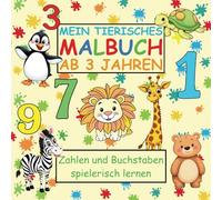 Mein tierisches Malbuch Ab 3 Jahren: Zahlen und Buchstaben spielerisch lernen