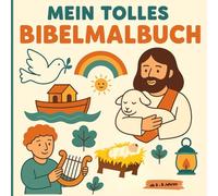 „Mein tolles Bibelmalbuch“ lädt Kinder auf eine liebevolle und spielerische Reise durch die schönsten Geschichten der Bibel ein.: ab 3 - 8 Jahren, Mit 30 kindgerechten Ausmalmotiven