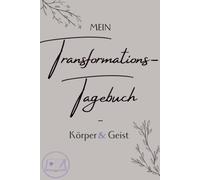 Mein Transformationstagebuch - Körper & Geist: Jahresjournal für achtsames Abnehmen und emotionales Essverhalten