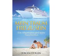 Mein Traum Frei Zu Sein: Ein Abenteurer Und Seine Geschichten
