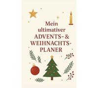 Mein ultimativer Advents- & Weihnachtsplaner - Dein perfekter Begleiter für die schönste Zeit des Jahres!: Geschenkplaner, Budgetplaner & Wochenkalender für eine stressfreie Weihnachtszeit, A5