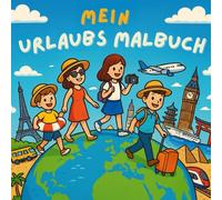 Mein Urlaubs Malbuch: Über 50 fröhliche Ausmalbilder für Kinder ab 4 Jahren Spielerisch malen, entdecken & kreativ sein - mit tollen Urlaubsszenen aus aller Welt