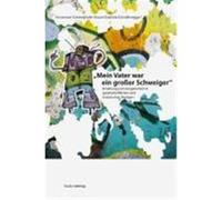 Mein Vater war ein großer Schweiger Schweighofer-Brauer, Annemarie, Schroffenegger, Gabriela (Auteur)