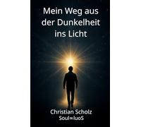 Mein Weg aus der Dunkelheit ins Licht: Christian Scholz