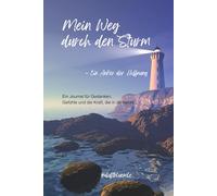 Mein Weg durch den Sturm - Ein Anker der Hoffnung: Ein Journal für Gedanken, Gefühle und die Kraft, die in dir steckt