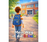Mein Weg in die Schule: Mutmach-Kinderbuch zum Schulanfang | Für Kinder ab 5 Jahren zur Einschulung
