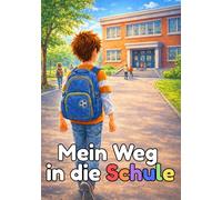Mein Weg in die Schule: Mutmach-Kinderbuch zum Schulanfang | Für Kinder ab 5 Jahren zur Einschulung