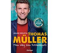 Mein Weg zum Fußballprofi: FC-Bayern-Star und Nationalspieler Thomas Müller über seinen Traumberuf Fußballspieler. Für Kinder ab 10 Jahren