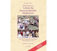 Mein Weg zum Lehrer für Transzendentale Meditation: unter der Leitung Seiner Heiligkeit Maharishi Mahesh Yogi - Mit vielen Farbfotos