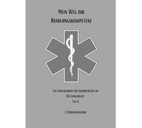 Mein Weg zur Handlungskompetenz: Ein Lerntagebuch für Auszubildende im Rettungsdienst Teil II: 2. Ausbildungsjahr: Wachsen & Handeln