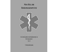 Mein Weg zur Handlungskompetenz: Ein Lerntagebuch für Auszubildende im Rettungsdienst Teil II: 3. Ausbildungsjahr: Meistern & Bestehen