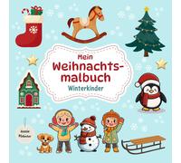 Mein Weihnachtsmalbuch - Winterkinder: Weihnachtszauber Und Wintermagie Auf 50 Seiten Fuer Kinder Ab 3 Jahren / Foerderung Der Feinmotorik Und Der Fantasie (Lerne Spielerisch Die Jahreszeiten Kennen)