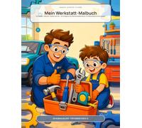 Mein Werkstatt-Malbuch Lernbuch: Schrauben, Staunen, Selbermachen - 25 kindgerechte Werkstattabenteuer mit Werkzeug und Fahrzeugen