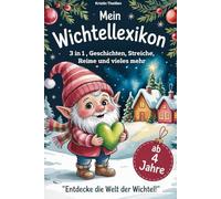 Mein Wichtellexikon, 3 in 1, Geschichten, Streiche, Reime, Bastelideen und vieles mehr, VorleseBuch zur Adventszeit: Das große Wichtellexikon - Alles, ... für Kinder ab 4 Jahren und Bonusmaterial