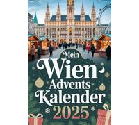 Mein Wien Adventskalender: 24 Tage kaiserlicher Adventszauber - Geschichten, Genuss & Tradition aus der Donaumetropole