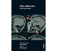Mein wildes Herz: Peter Kurzeck erzählt