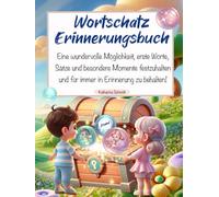 Mein Wortschatz Erinnerungsbuch, Eine wunderbare Möglichkeit, die ersten Worte, Sätze und vieles mehr in Erinnerung zu halten!: Auch super als ... Kinder, Patenkinder oder Freunde mit Kindern