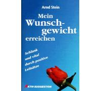 Mein Wunschgewicht erreichen: Aktiv-Suggestion - Stein, Arnd