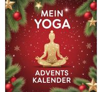Mein Yoga Adventskalender: 24 stille Momente für Körper & Seele - ein achtsames Geschenk für die Adventszeit
