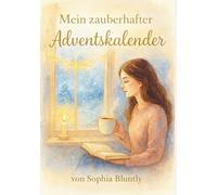 Mein zauberhafter Adventskalender - 24 Tage, die Dein Herz wärmen - für mehr Ruhe, Vertrauen & Licht in Dir (Edition IV): Selbstfürsorge ... Frieden/Lebensfreude)