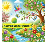 Mein zauberhaftes Ausmalbuch - Liebevolles Ausmalbuch für Kinder für den Frühling: Das perfekte Ausmalbuch für Kinder in der Osterzeit mit 24 ... zum Thema Ostern, Tierkinder und Frühling
