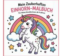 Mein zauberhaftes Einhorn-Malbuch: Für kleine Künstlerinnen ab 4 Jahren
