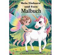 Mein zauberhaftes Einhorn- und Feen-Malbuch: Ein Malbuch für kleine Träumer:innen