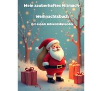 Mein zauberhaftes Mitmach-Weihnachtsbuch mit Adventskalender: Malen, Rätseln und Träumen- mit vielen Geschichten rund um Weihnachten