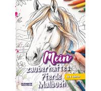 Mein zauberhaftes Pferde-Malbuch: Wunderschöne Pferde & Reiterinnen zum Ausmalen - kreativer Malspaß für Mädchen ab 8 Jahren | Zauberhaftes Geschenk zum Geburtstag, Ostern & Weihnachten