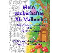 Mein zauberhaftes XL Malbuch: Feen, Einhörner, Meerjungfrauen & Prinzessinnen