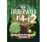 Mein Zauberwald Malbuch 2: Tauche ein in eine Welt voller Zauber und Fantasie