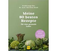 Meine 80 besten Rezepte für eine gesunde Leber Gesund essen, Fettleber heilen - Dr. med. Matthias Riedl - GRÄFE UND UNZER Verlag GmbH - ebook (ePub) - Livre