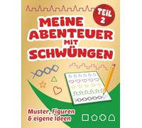 Meine Abenteuer mit Schwüngen - Teil 2: Muster, Figuren & eigene Ideen: Schwungübungen für kinder ab 5 Jungs und Mädchen