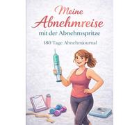 Meine Abnehmreise mit der Abnehmspritze: 180 Tage Abnehmjournal