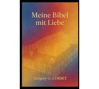 Meine Bibel mit Liebe: Meditationen und Gebete zur täglichen Stärkung Ihres Glaubens
