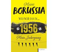 Meine Borussia 1956: Was war los in 1956 - Mein Jahrgang