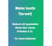 Meine bunte Tierwelt: Malbuch mit spannendem Wissen über Löwen, Elefanten & Co. für kleine Entdecker
