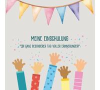Meine Einschulung - Ein ganz besonderer Tag voller Erinnerungen: Erinnerungsbuch zum Ausfüllen, Gestalten & Einkleben für den Schulanfang - das perfekte Geschenk für Schulanfänger