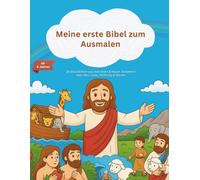 Meine erste Bibel zum Ausmalen: 30 Geschichten aus dem Alten & Neuen Testament über Mut, Liebe & Hoffnung