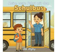 Meine erste Fahrt mit dem Schulbus: Eine sanfte Geschichte über den ersten Schultag und neue Abenteuer