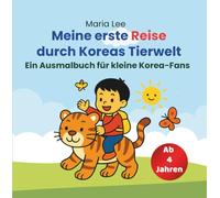 Meine erste Reise durch Koreas Tierwelt: Ein Ausmal- und Mitmachbuch mit 52 Tieren, Infotexten, Spielen und Spurenseiten - für Kinder ab 4 Jahren