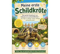Meine erste Schildkröte: Das große Kinderbuch zur Haltung von Landschildkröten - mit Tipps zu Pflege, Futter, Gehege und Winterschlaf / inkl. Mini-Quiz